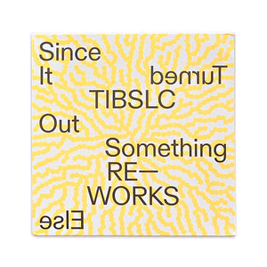 TIBSLC Re-works of Since It Turned Out Something Else (LP)